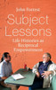 Subject Lessons : Life Histories as Reciprocal Empowerment