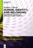 Humor, Identity, and Belonging : Constructing the Foreign in American-Japanese Interaction