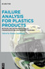 Failure Analysis for Plastics Products : Methods and Instruments for Troubleshooting and Remedial Measures