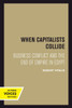 When Capitalists Collide : Business Conflict and the End of Empire in Egypt