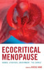 Ecocritical Menopause : Women, Literature, Environment, "The Change"