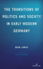The Transitions of Politics and Society in Early Modern Germany