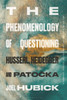 The Phenomenology of Questioning : Husserl, Heidegger and Patocka