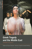 Greek Tragedy and the Middle East : Chasing the Myth