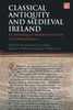 Classical Antiquity and Medieval Ireland : An Anthology of Medieval Irish Texts and Interpretations