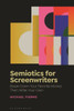 Semiotics for Screenwriters : Break Down Your Favorite Movies Then Write Your Own