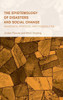 The Epistemology of Disasters and Social Change : Pandemics, Protests, and Possibilities