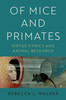 Of Mice and Primates: Virtue Ethics and Animal Research