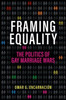 Framing Equality: The Politics of Gay Marriage Wars
