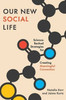 Our New Social Life: Science-Backed Strategies for Creating Meaningful Connection
