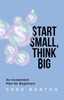 Start Small, Think Big: An Investment Plan For Beginners - (Paperback or Softback)
