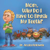 Mom, Why Do I Have to Brush My Teeth? - (Paperback or Softback)
