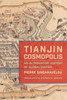 Tianjin Cosmopolis: An Alternative History of Globalization - (Hardback or Cased Book)