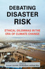 Debating Disaster Risk: Ethical Dilemmas in the Era of Climate Change - (Paperback or Softback)