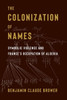 The Colonization of Names: Symbolic Violence and France's Occupation of Algeria - (Paperback or Softback)