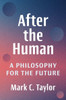 After the Human: A Philosophy for the Future
