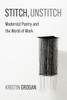 Stitch, Unstitch: Modernist Poetry and the World of Work - (Paperback or Softback)