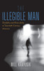 The Illegible Man: Disability and Masculinity in Twentieth-Century America - (Hardback or Cased Book)