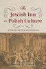 The Jewish Inn in Polish Culture: Between Practice and Phantasm - (Paperback or Softback)