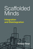 Scaffolded Minds: Integration and Disintegration