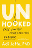 Unhooked: Free Yourself from Addiction Forever