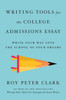 Writing Tools for the College Admissions Essay: Write Your Way Into the School of Your Dreams