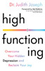 High Functioning: Overcome Your Hidden Depression and Reclaim Your Joy
