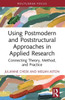 Using Postmodern and Poststructural Approaches in Applied Research: Connecting Theory, Method, and Practice