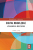 Digital Knowledge: A Philosophical Investigation