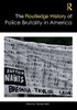 The Routledge History of Police Brutality in America