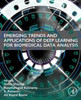 Emerging Trends and Applications of Deep Learning for Biomedical Data Analysis