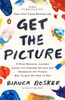Get the Picture: A Mind-Bending Journey Among the Inspired Artists and Obsessive Art Fiends Who Taught Me How to See