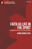Faith as Life in the Spirit: A Pneumatology of Belief, Affection, and Works