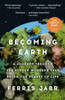 Becoming Earth: A Journey Through the Hidden Wonders That Bring Our Planet to Life