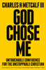 God Chose Me: Untouchable Confidence for the Unstoppable Christian
