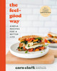 The Feel-Good Way: Simple Recipes for a Better Life