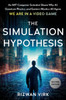 The Simulation Hypothesis: An Mit Computer Scientist Shows Why Ai, Quantum Physics, and Eastern Mystics All Agree We Are in a Video Game