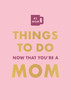 Things to Do Now That You're a Mom