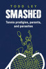 Smashed: Tennis prodigies, parents and parasites