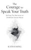 The Courage to Speak Your Truth: Shifting The Narrative on Childhood Sexual Abuse