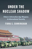 Under the Nuclear Shadow: China's Information-Age Weapons in International Security - (Paperback or Softback)