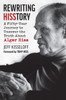 Rewriting Hisstory: A Fifty-Year Journey to Uncover the Truth about Alger Hiss