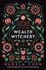 Wealth Witchery: Manifesting Magic, Money, and Success