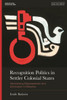 Recognition Politics in Settler Colonial States: Normalizing Dispossession and Elimination in Palestine