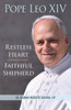 Pope Leo XIV: Restless Heart, Faithful Shepherd