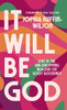 It Will Be God: Live in the Jaw-Dropping Realities of God's Goodness