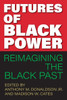 Futures of Black Power: Reimagining the Black Past - (Paperback or Softback)