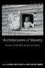 Architectures of Slavery: Ruins and Reconstructions - (Hardback or Cased Book)