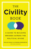 The Civility Book: A Guide to Building Bridges Across the Political Divide