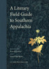 A Literary Field Guide to Southern Appalachia